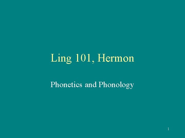 Ling 101, Hermon Phonetics and Phonology 1 