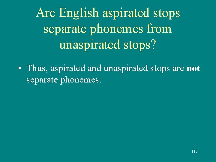 Are English aspirated stops separate phonemes from unaspirated stops? • Thus, aspirated and unaspirated