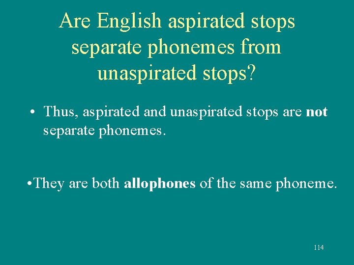 Are English aspirated stops separate phonemes from unaspirated stops? • Thus, aspirated and unaspirated