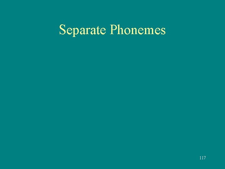 Separate Phonemes 117 