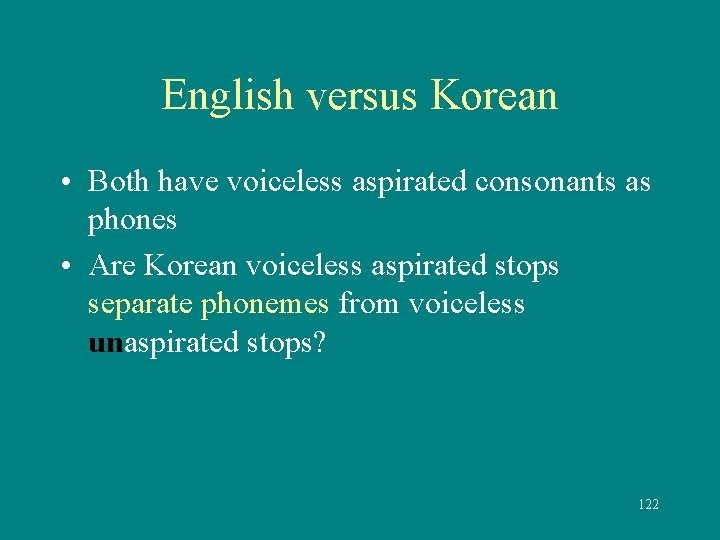 English versus Korean • Both have voiceless aspirated consonants as phones • Are Korean