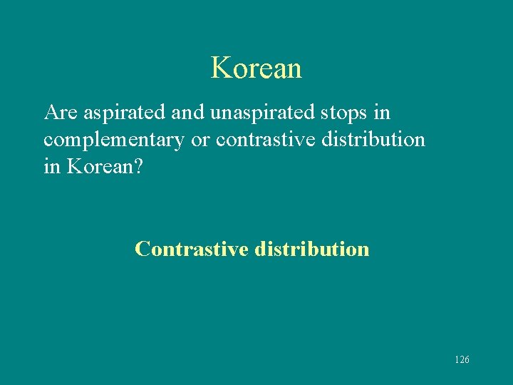 Korean Are aspirated and unaspirated stops in complementary or contrastive distribution in Korean? Contrastive