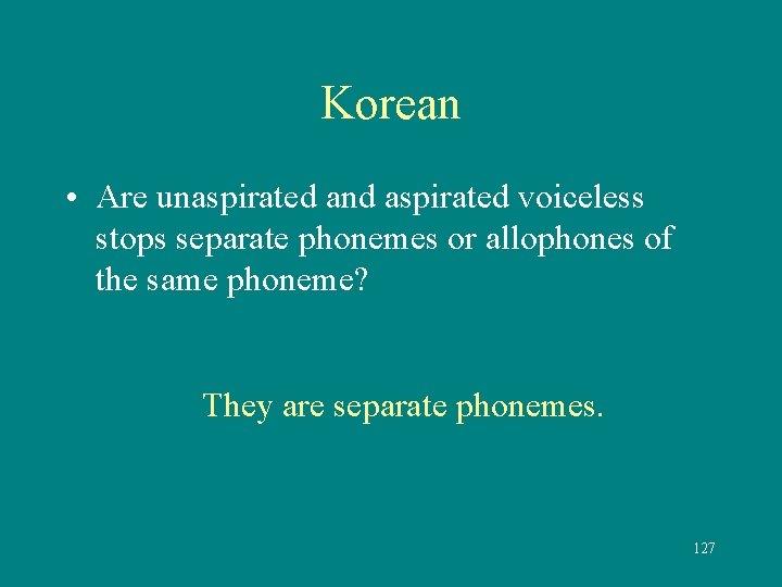 Korean • Are unaspirated and aspirated voiceless stops separate phonemes or allophones of the