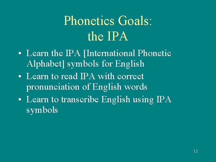 Phonetics Goals: the IPA • Learn the IPA [International Phonetic Alphabet] symbols for English