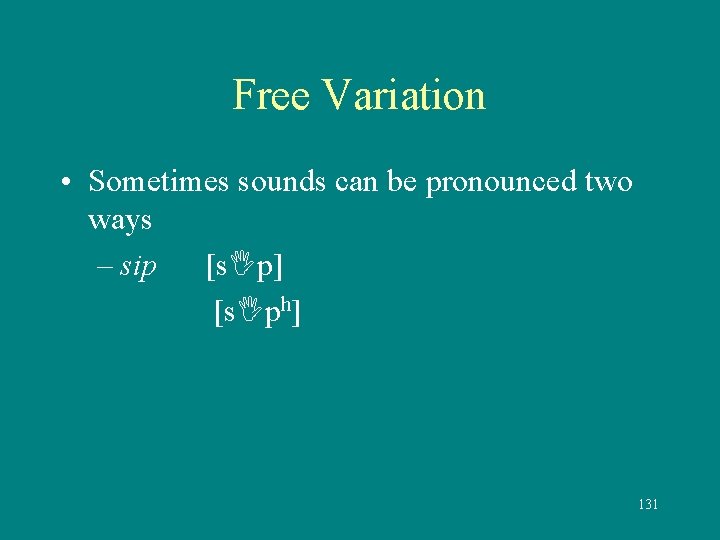 Free Variation • Sometimes sounds can be pronounced two ways – sip [s p]