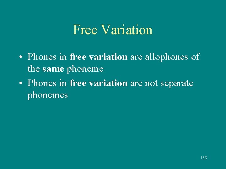 Free Variation • Phones in free variation are allophones of the same phoneme •