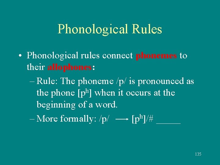 Phonological Rules • Phonological rules connect phonemes to their allophones: – Rule: The phoneme