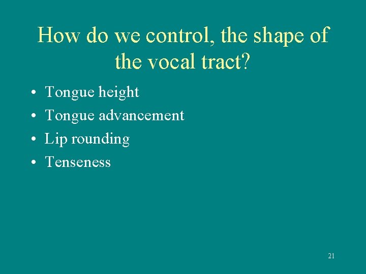 How do we control, the shape of the vocal tract? • • Tongue height