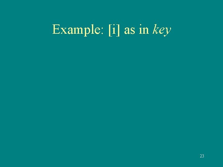 Example: [i] as in key 23 