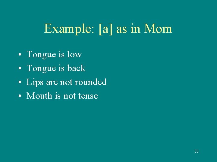 Example: [a] as in Mom • • Tongue is low Tongue is back Lips