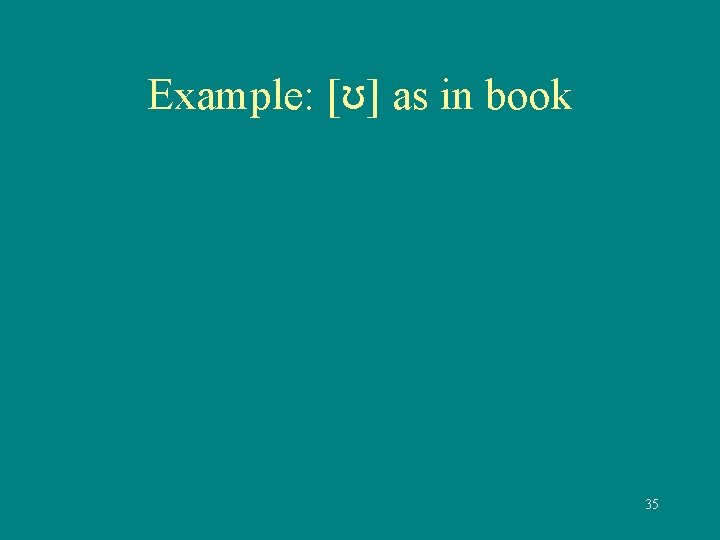 Example: [ʊ] as in book 35 