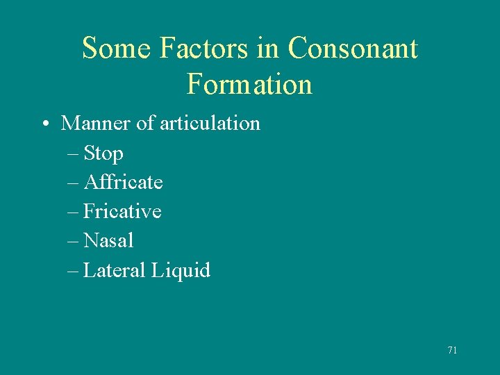 Some Factors in Consonant Formation • Manner of articulation – Stop – Affricate –