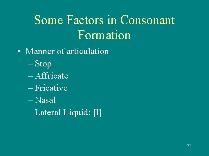 Some Factors in Consonant Formation • Manner of articulation – Stop – Affricate –