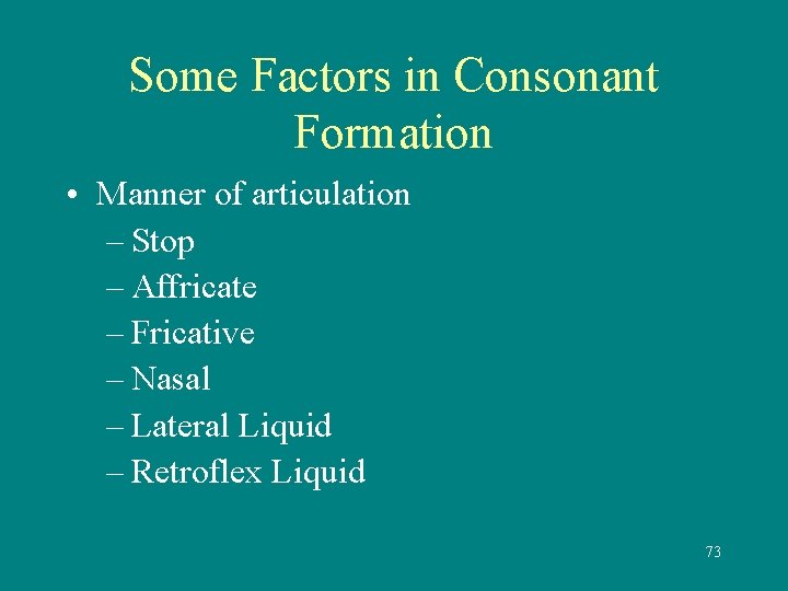 Some Factors in Consonant Formation • Manner of articulation – Stop – Affricate –