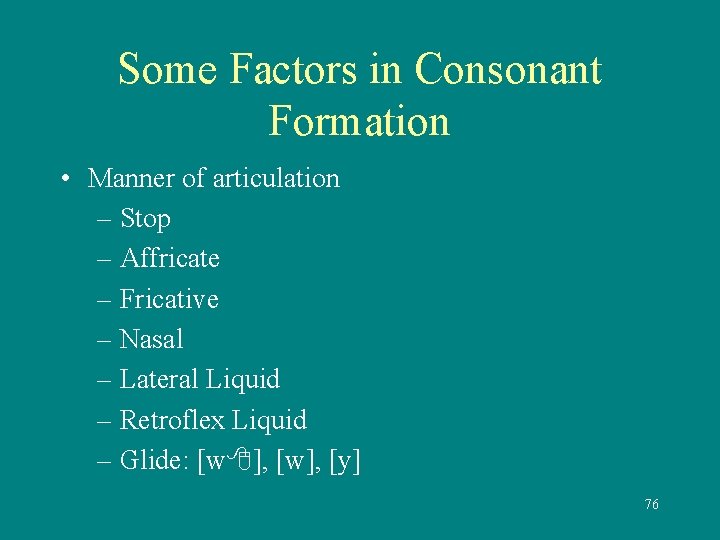 Some Factors in Consonant Formation • Manner of articulation – Stop – Affricate –