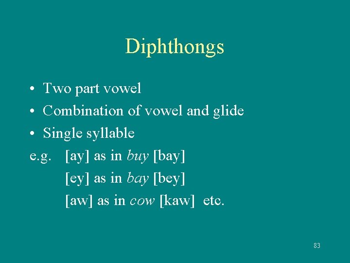 Diphthongs • Two part vowel • Combination of vowel and glide • Single syllable