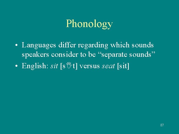 Phonology • Languages differ regarding which sounds speakers consider to be “separate sounds” •