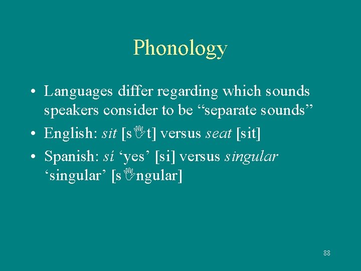 Phonology • Languages differ regarding which sounds speakers consider to be “separate sounds” •