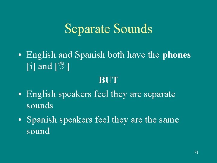 Separate Sounds • English and Spanish both have the phones [i] and [ ]