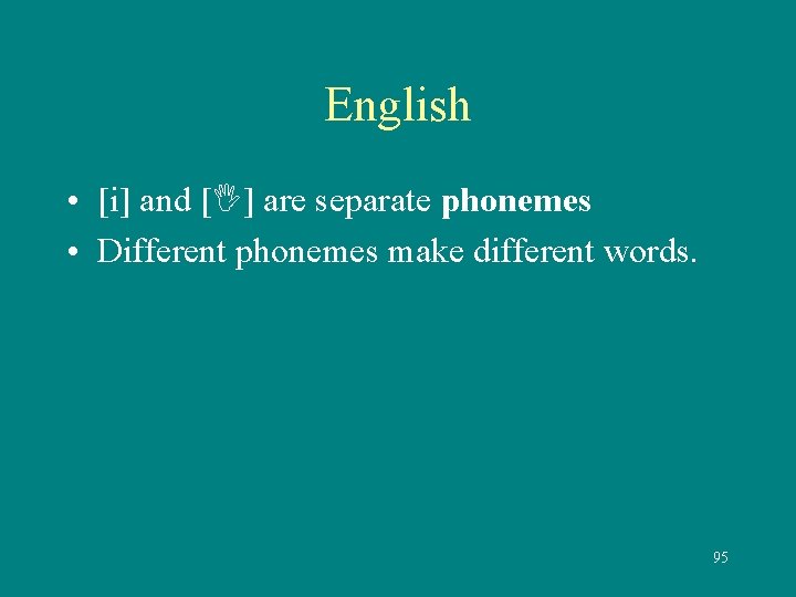 English • [i] and [ ] are separate phonemes • Different phonemes make different