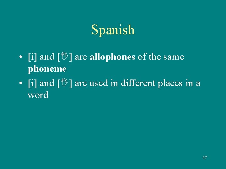 Spanish • [i] and [ ] are allophones of the same phoneme • [i]