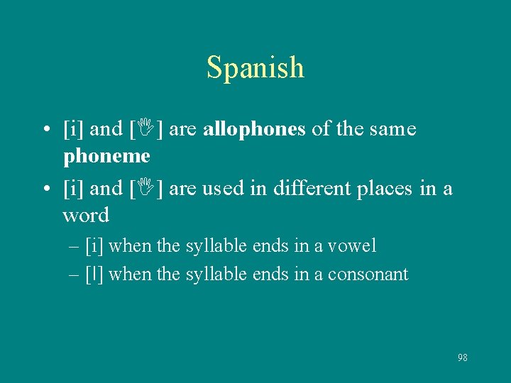 Spanish • [i] and [ ] are allophones of the same phoneme • [i]