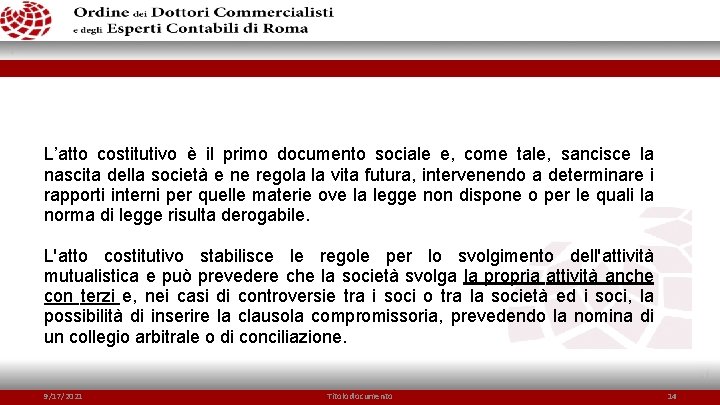 L’atto costitutivo è il primo documento sociale e, come tale, sancisce la nascita della