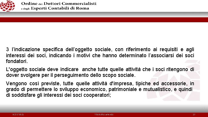 3 l’indicazione specifica dell’oggetto sociale, con riferimento ai requisiti e agli interessi dei soci,