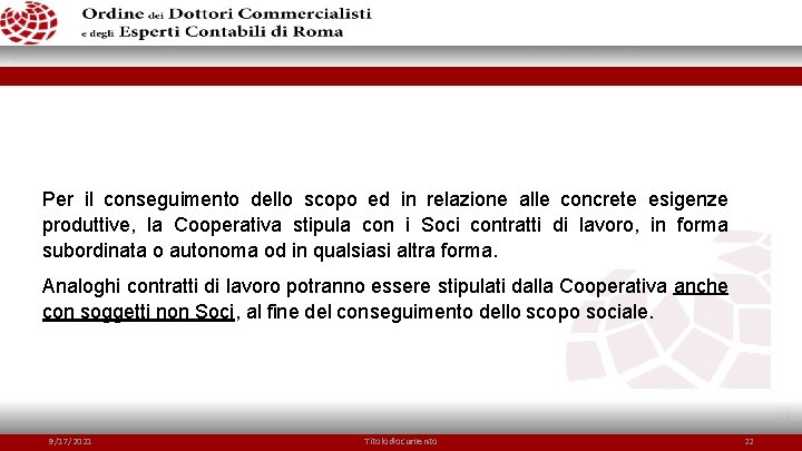 Per il conseguimento dello scopo ed in relazione alle concrete esigenze produttive, la Cooperativa