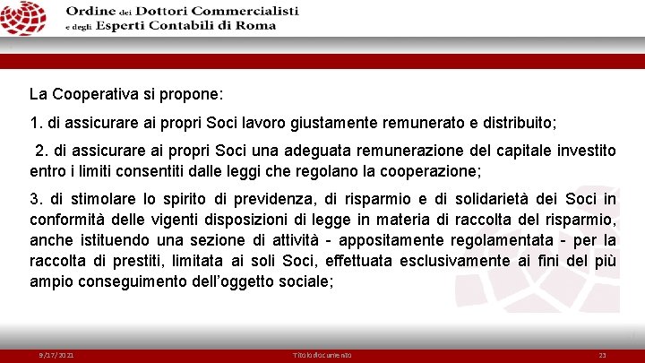 La Cooperativa si propone: 1. di assicurare ai propri Soci lavoro giustamente remunerato e