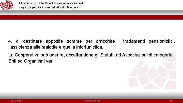 4. di destinare apposite somme per arricchire i trattamenti pensionistici, l’assistenza alle malattie e