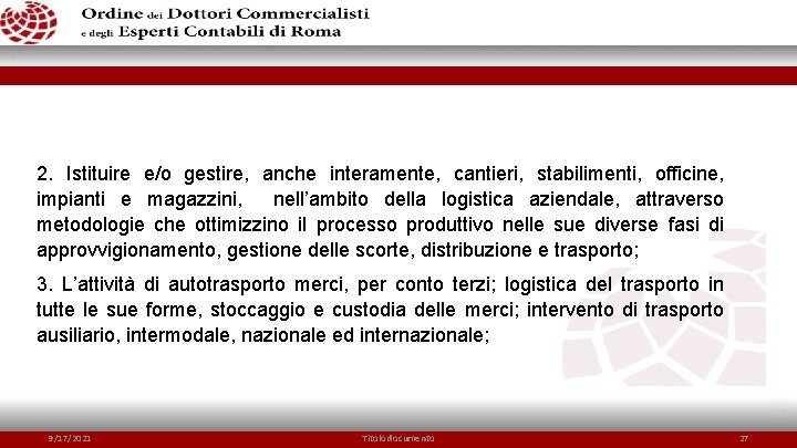 2. Istituire e/o gestire, anche interamente, cantieri, stabilimenti, officine, impianti e magazzini, nell’ambito della