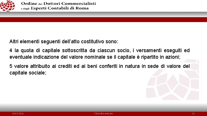 Altri elementi seguenti dell’atto costitutivo sono: 4 la quota di capitale sottoscritta da ciascun