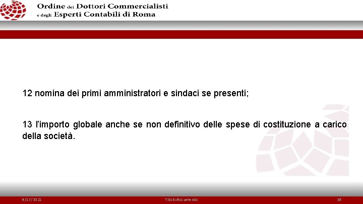 12 nomina dei primi amministratori e sindaci se presenti; 13 l’importo globale anche se