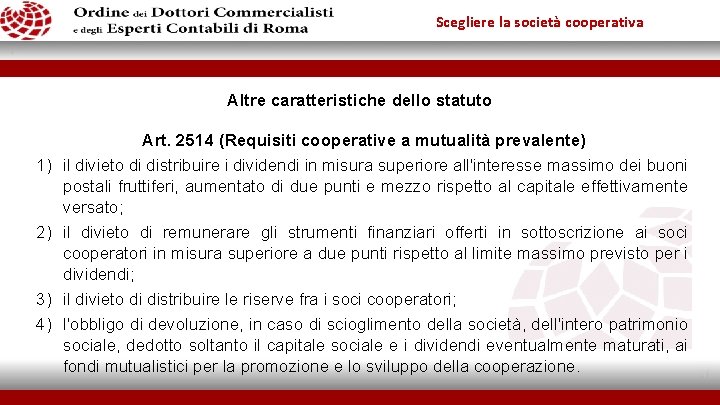 Scegliere la società cooperativa Altre caratteristiche dello statuto 1) 2) 3) 4) Art. 2514