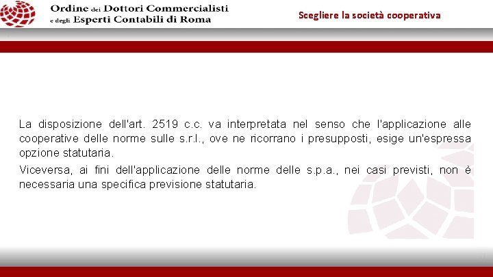 Scegliere la società cooperativa La disposizione dell'art. 2519 c. c. va interpretata nel senso