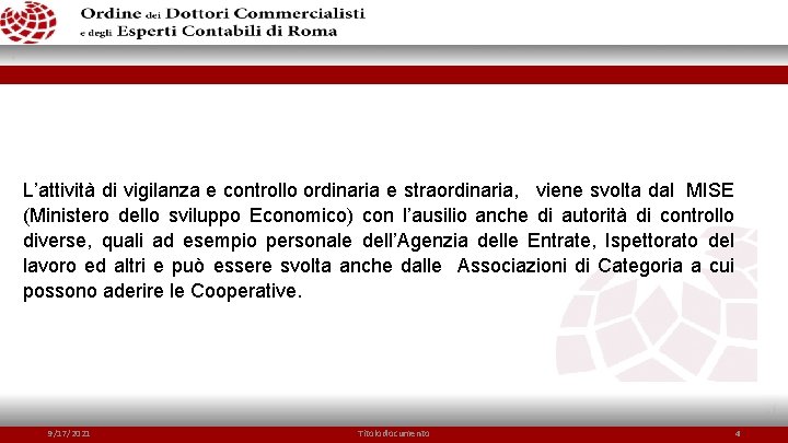 L’attività di vigilanza e controllo ordinaria e straordinaria, viene svolta dal MISE (Ministero dello