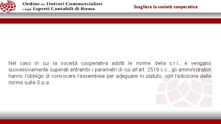 Scegliere la società cooperativa Nel caso in cui la società cooperativa adotti le norme