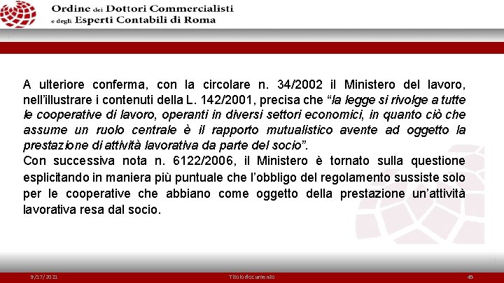 A ulteriore conferma, con la circolare n. 34/2002 il Ministero del lavoro, nell’illustrare i