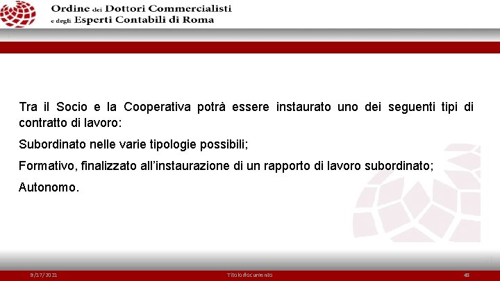 Tra il Socio e la Cooperativa potrà essere instaurato uno dei seguenti tipi di