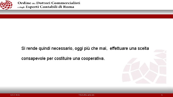 Si rende quindi necessario, oggi più che mai, effettuare una scelta consapevole per costituire