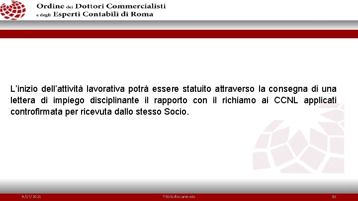 L’inizio dell’attività lavorativa potrà essere statuito attraverso la consegna di una lettera di impiego