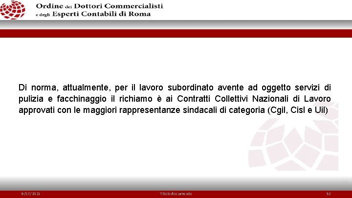 Di norma, attualmente, per il lavoro subordinato avente ad oggetto servizi di pulizia e