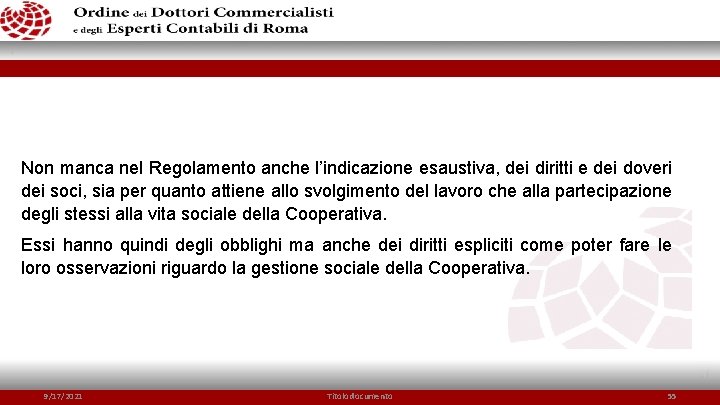 Non manca nel Regolamento anche l’indicazione esaustiva, dei diritti e dei doveri dei soci,