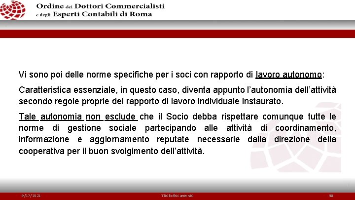 Vi sono poi delle norme specifiche per i soci con rapporto di lavoro autonomo: