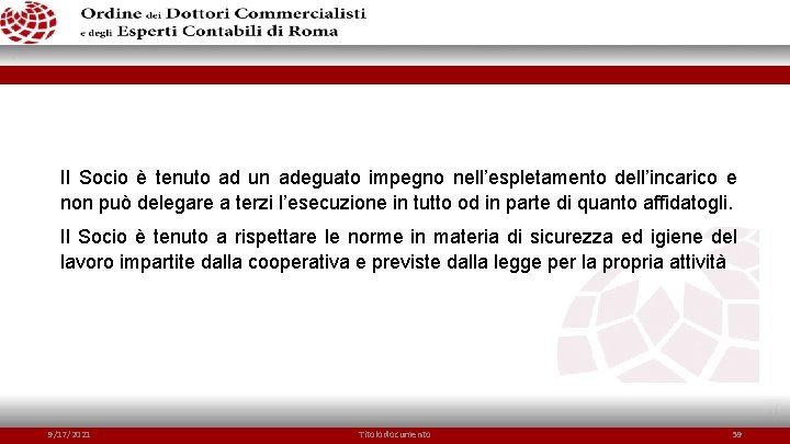 Il Socio è tenuto ad un adeguato impegno nell’espletamento dell’incarico e non può delegare