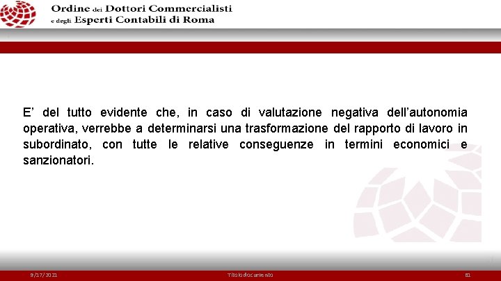 E’ del tutto evidente che, in caso di valutazione negativa dell’autonomia operativa, verrebbe a