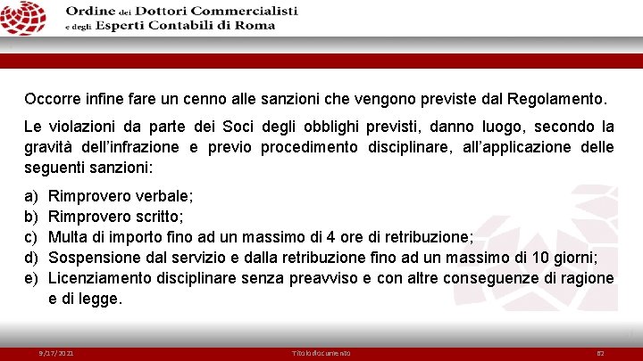 Occorre infine fare un cenno alle sanzioni che vengono previste dal Regolamento. Le violazioni