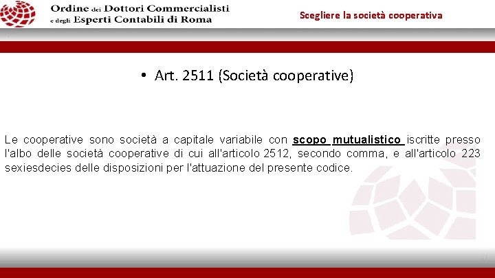 Scegliere la società cooperativa • Art. 2511 (Società cooperative) Le cooperative sono società a