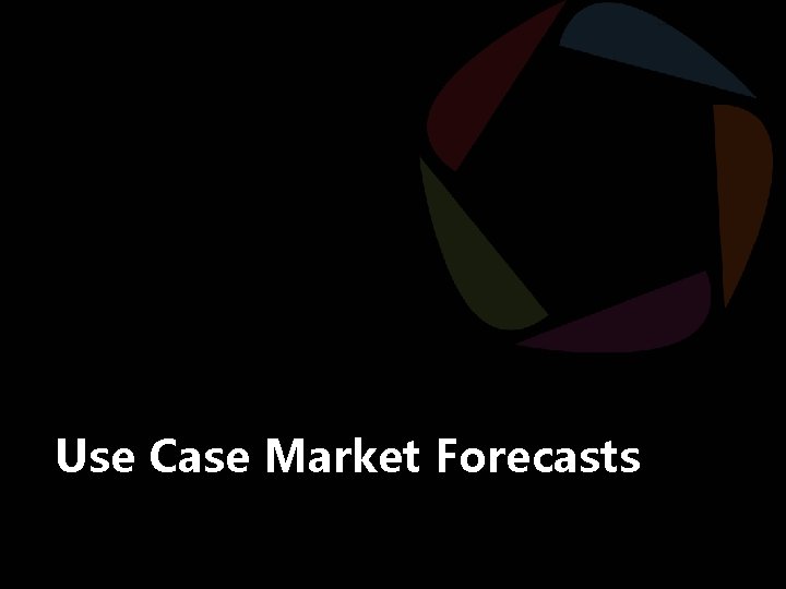 Use Case Market Forecasts Copyright © 2014 Tractica 10 